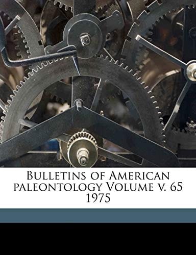 Bulletins of American paleontology Volume v. 65 1975
