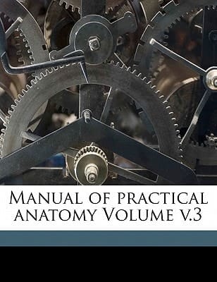 Manual of practical anatomy Volume v.3