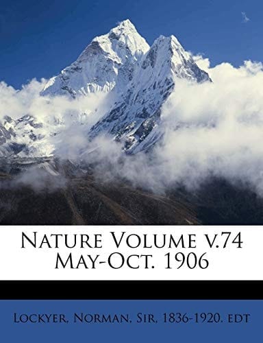 Nature Volume v.74 May-Oct. 1906