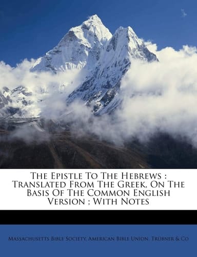 The Epistle to the Hebrews: translated from the Greek, on the basis of the common English version ; with notes