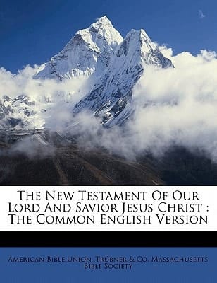 The New Testament of our Lord and Savior Jesus Christ: the common English version