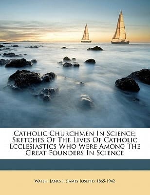 Catholic churchmen in science; sketches of the lives of Catholic ecclesiastics who were among the great founders in science