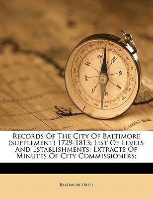 Records of the city of Baltimore (Supplement) 1729-1813; list of levels and establishments; extracts of minutes of City Commissioners;
