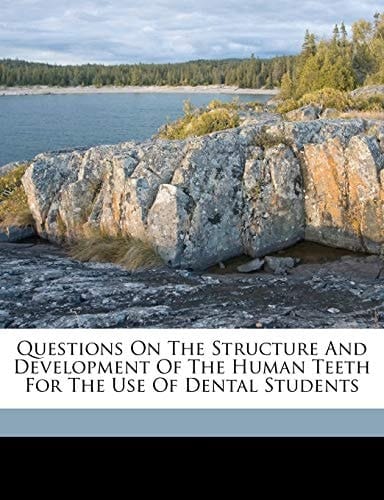 Questions on the structure and development of the human teeth for the use of dental students