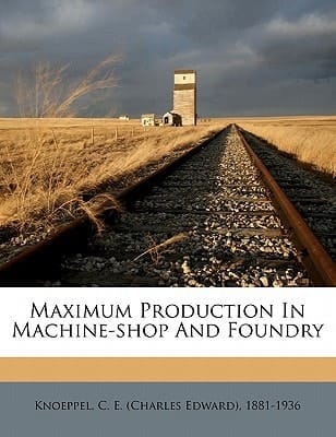Maximum production in machine-shop and foundry