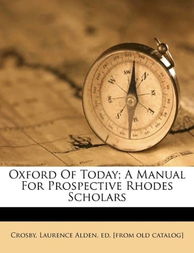 Oxford of today; a manual for prospective Rhodes scholars