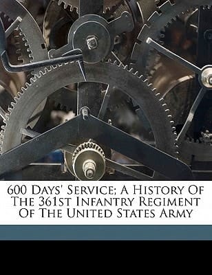 600 days' service; a history of the 361st infantry regiment of the United States Army