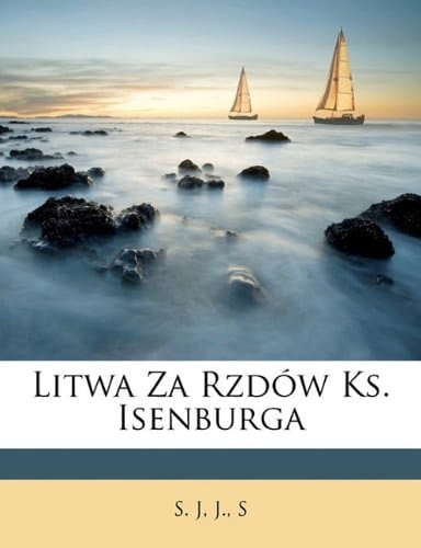 Litwa za rzdów ks. Isenburga (Polish Edition)