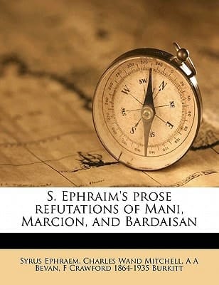S. Ephraim's prose refutations of Mani, Marcion, and Bardaisan