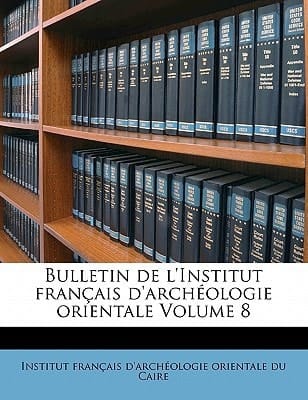 Bulletin de l'Institut français d'archéologie orientale Volume 8 (French Edition)