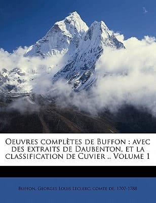 Oeuvres Completes de Buffon: Avec Des Extraits de Daubenton, Et La Classification de Cuvier .. Volume 1 (French Edition)