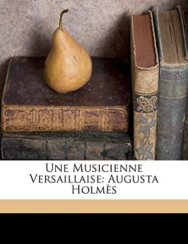Une musicienne versaillaise: Augusta Holmès (French Edition)