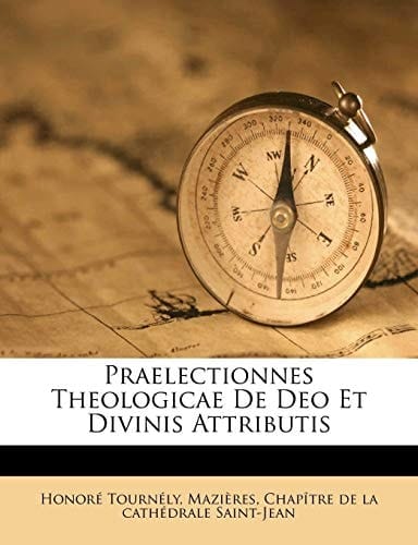 Praelectionnes Theologicae de Deo Et Divinis Attributis (Italian Edition)