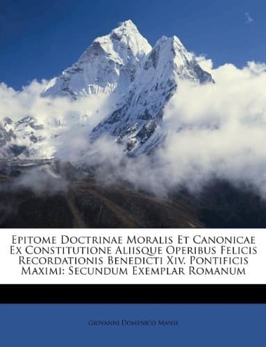 Epitome Doctrinae Moralis Et Canonicae Ex Constitutione Aliisque Operibus Felicis Recordationis Benedicti Xiv. Pontificis Maximi: Secundum Exemplar Romanum (Italian Edition)