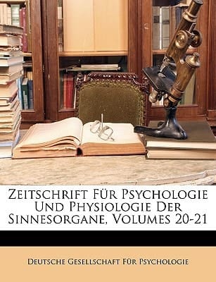 Zeitschrift Für Psychologie Und Physiologie Der Sinnesorgane, Volumes 20-21 (German Edition)