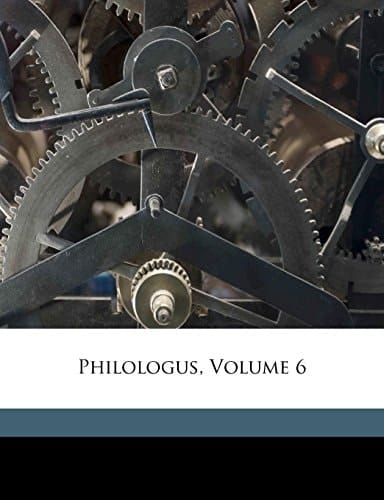 Philologus, Sechster Jahrgang. (German Edition)