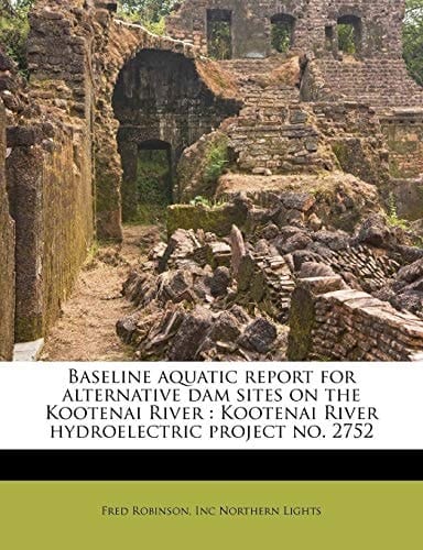 Baseline aquatic report for alternative dam sites on the Kootenai River: Kootenai River hydroelectric project no. 2752