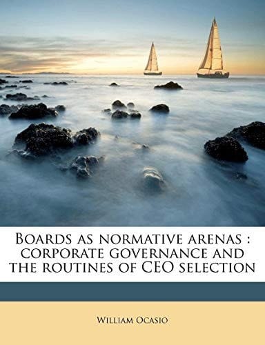 Boards as normative arenas: corporate governance and the routines of CEO selection
