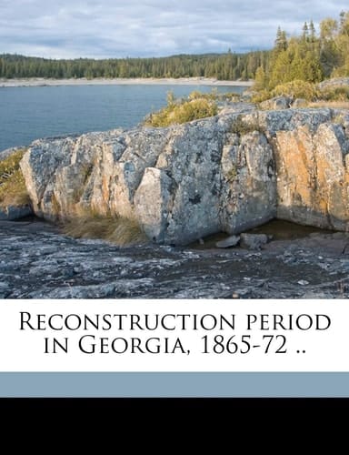 Reconstruction period in Georgia, 1865-72 ..