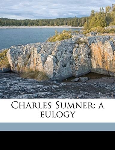 Charles Sumner: a eulogy