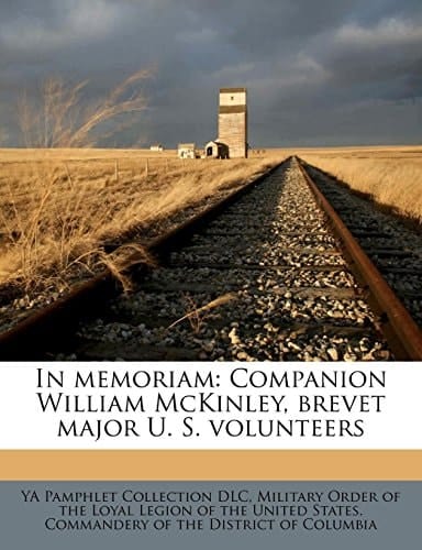 In memoriam: Companion William McKinley, brevet major U. S. volunteers Volume 2