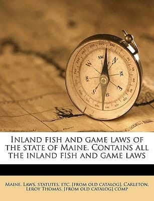 Inland fish and game laws of the state of Maine. Contains all the inland fish and game laws