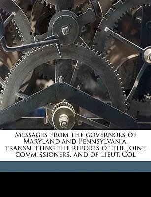 Messages from the governors of Maryland and Pennsylvania, transmitting the reports of the joint commissioners, and of Lieut. Col