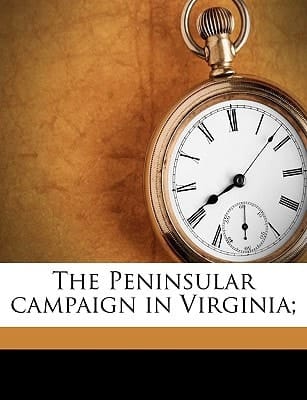 The Peninsular campaign in Virginia;