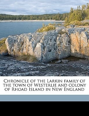 Chronicle of the Larkin family of the town of Westerlie and colony of Rhoad Island in New England