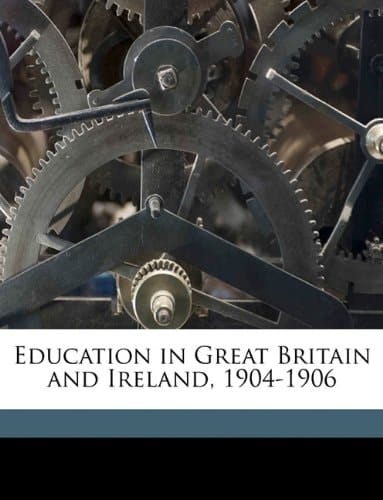 Education in Great Britain and Ireland, 1904-1906