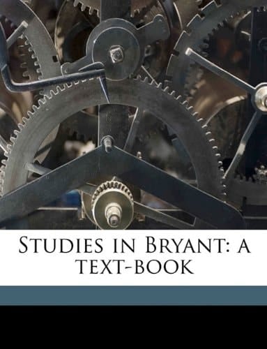 Studies in Bryant: a text-book