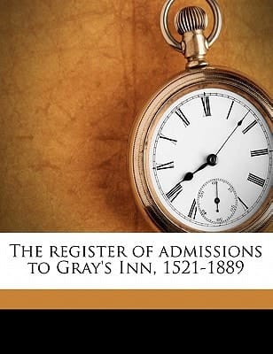 The register of admissions to Gray's Inn, 1521-1889