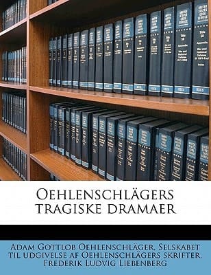 Oehlenschlägers tragiske dramaer Volume 9-10 (Danish Edition)