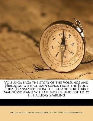 Völsunga saga the story of the Volsungs and Niblungs, with certain songs from the Elder Edda. Translated from the Icelandic by Eiríkr Magnússon and ... by H. Halliday Sparling (Icelandic Edition)