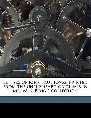 Letters of John Paul Jones. Printed from the unpublished originals in Mr. W. K. Bixby's collection