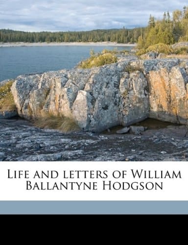Life and letters of William Ballantyne Hodgson