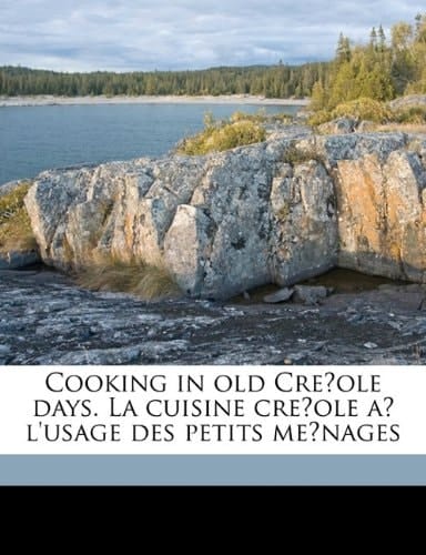 Cooking in old Créole days. La cuisine créole à l'usage des petits ménages
