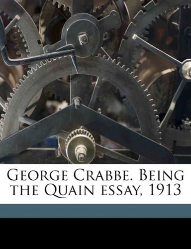 George Crabbe. Being the Quain essay, 1913