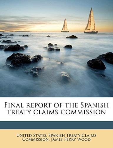 Final report of the Spanish treaty claims commission