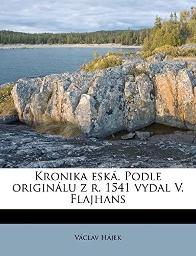 Kronika eská. Podle originálu z r. 1541 vydal V. Flajhans (Czech Edition)