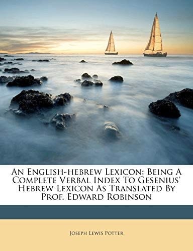 An English-hebrew Lexicon: Being A Complete Verbal Index To Gesenius' Hebrew Lexicon As Translated By Prof. Edward Robinson