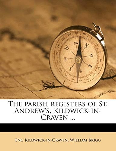 The parish registers of St. Andrew's, Kildwick-in-Craven ...