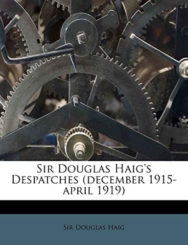 Sir Douglas Haig's Despatches (December 1915-April 1919)