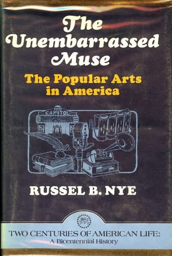 The Unembarrassed Muse: The Popular Arts in America (Two Centuries of American life)