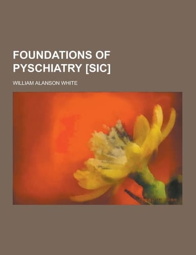 Foundations of Pyschiatry [Sic]