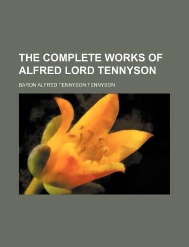 The complete works of Alfred Lord Tennyson