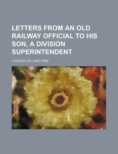Letters from an old railway official to his son, a division superintendent