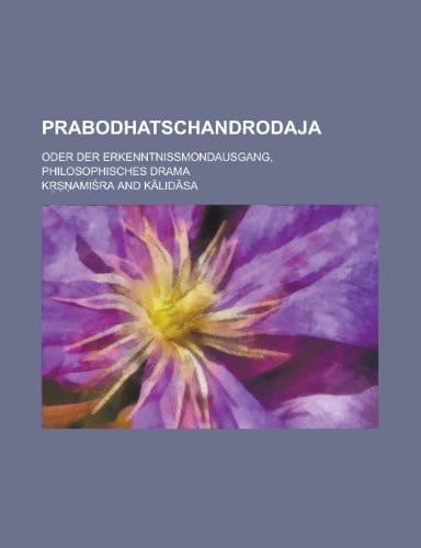 Prabodhatschandrodaja; Oder Der Erkenntnissmondausgang, Philosophisches Drama