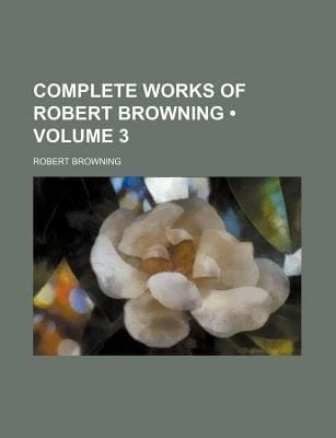 Complete Works of Robert Browning (Volume 3)