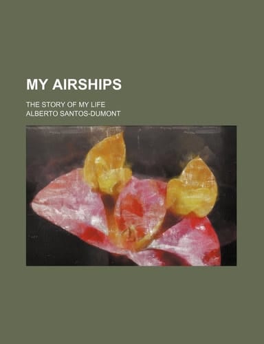 My Airships; The Story of My Life